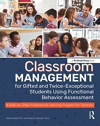 Classroom Management for Gifted and Twice-Exceptional Students Using Functional Behavior Assessment: A Step-by-Step Professional Learning Program Teachers