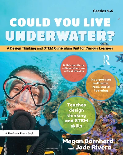 Could You Live Underwater?: A Design Thinking and STEM Curriculum Unit for Curious Learners (Grades 4-5)