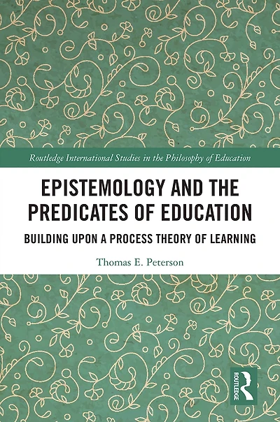 Epistemology and the Predicates of Education: Building Upon a Process Theory Learning