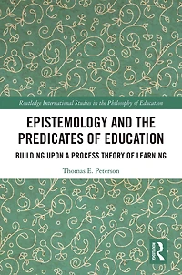 Epistemology and the Predicates of Education: Building Upon a Process Theory Learning
