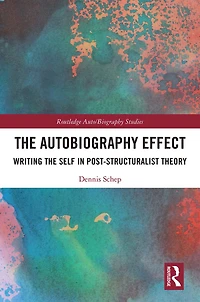 the Autobiography Effect: Writing Self Post-Structuralist Theory