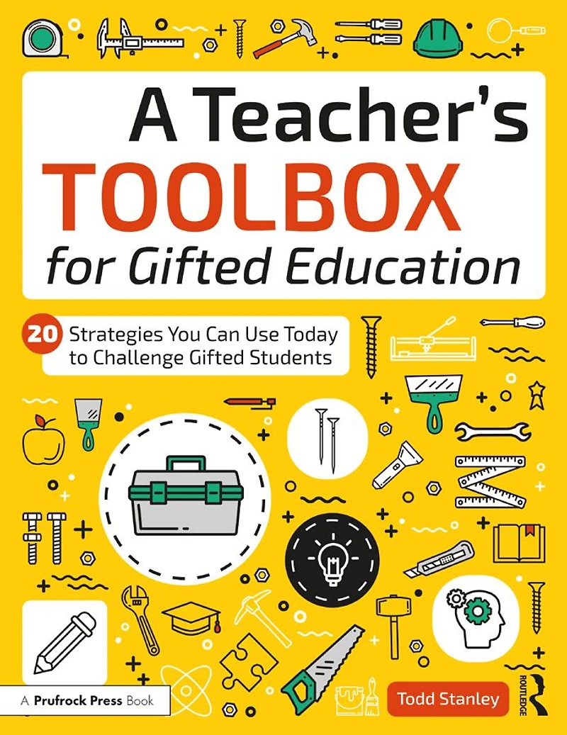 A Teacher's Toolbox for Gifted Education: 20 Strategies You Can Use Today to Challenge Students