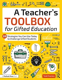 A Teacher's Toolbox for Gifted Education: 20 Strategies You Can Use Today to Challenge Students