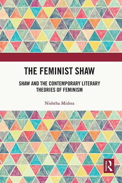the Feminist Shaw: Shaw and Contemporary Literary Theories of Feminism