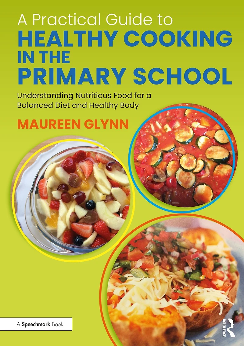 a Practical Guide to Healthy Cooking the Primary School: Understanding Nutritious Food for Balanced Diet and Body
