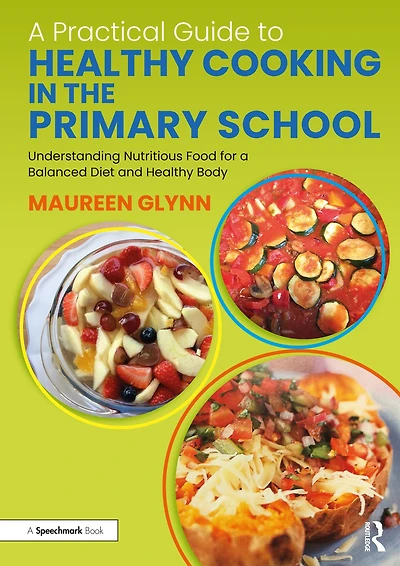 a Practical Guide to Healthy Cooking the Primary School: Understanding Nutritious Food for Balanced Diet and Body