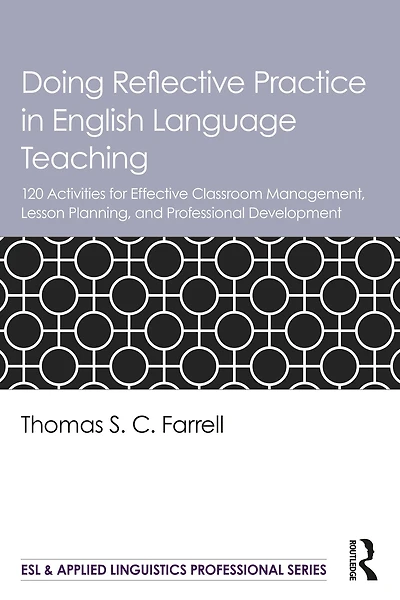 Doing Reflective Practice English Language Teaching: 120 Activities for Effective Classroom Management, Lesson Planning, and Professional Development