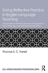 Doing Reflective Practice English Language Teaching: 120 Activities for Effective Classroom Management, Lesson Planning, and Professional Development
