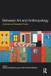 Between Art and Anthropology: Contemporary Ethnographic Practice
