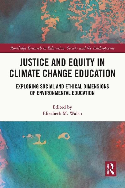 Justice and Equity Climate Change Education: Exploring Social Ethical Dimensions of Environmental Education