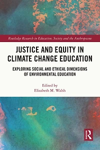 Justice and Equity Climate Change Education: Exploring Social Ethical Dimensions of Environmental Education