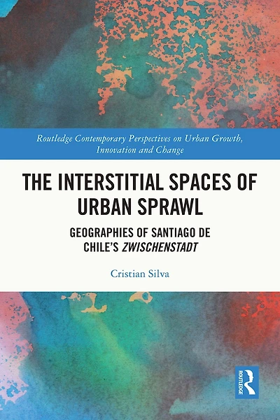 The Interstitial Spaces of Urban Sprawl: Geographies Santiago de Chile's Zwischenstadt