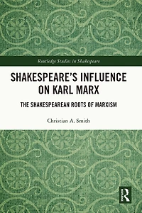 Shakespeare's Influence on Karl Marx: The Shakespearean Roots of Marxism