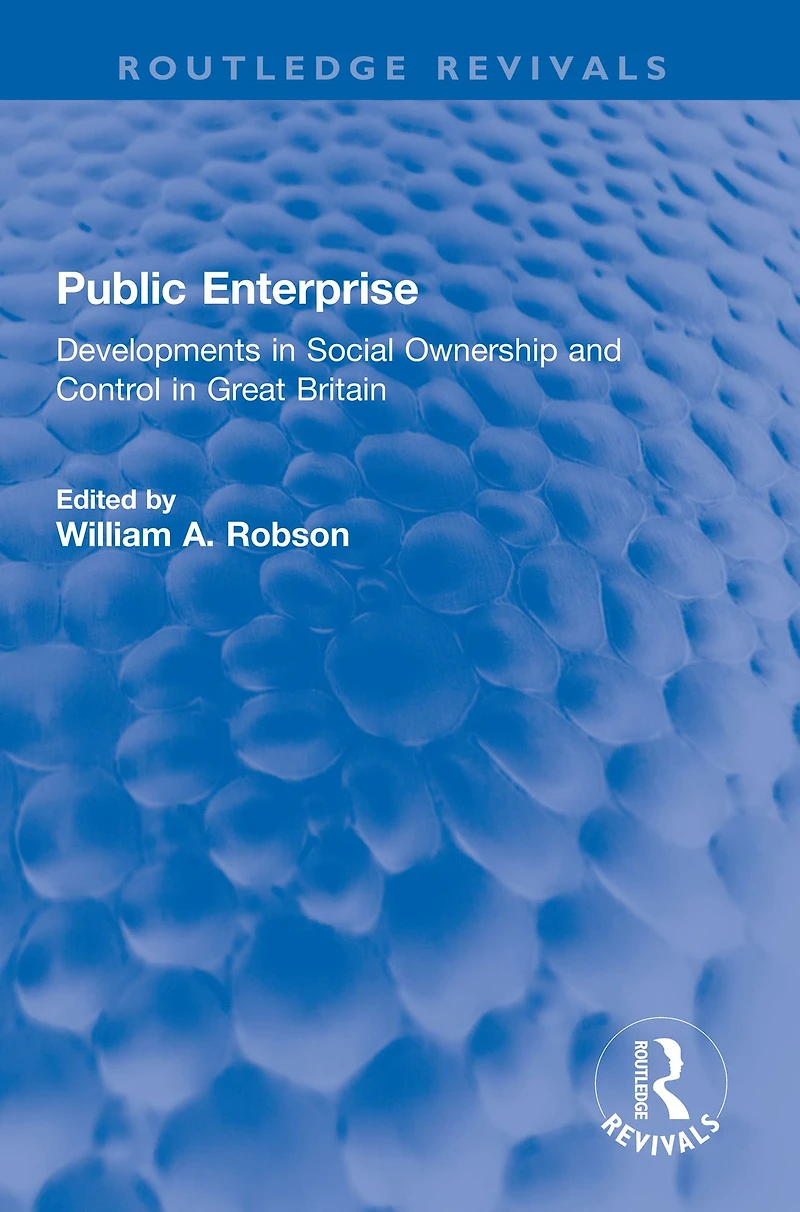 Public Enterprise: Developments Social Ownership and Control Great Britain