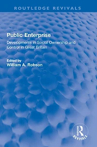 Public Enterprise: Developments Social Ownership and Control Great Britain