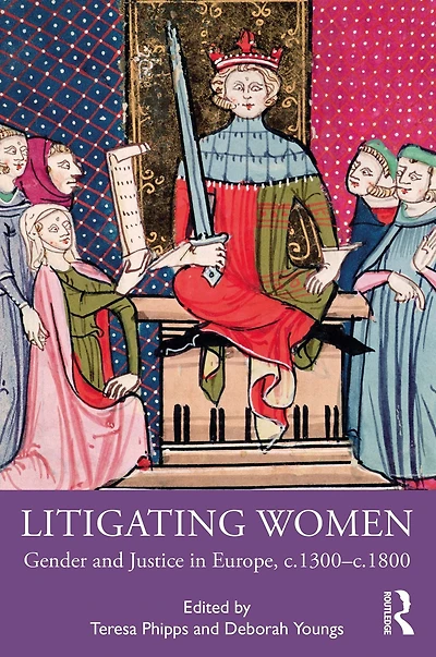 Litigating Women: Gender and Justice Europe, c.1300-c.1800