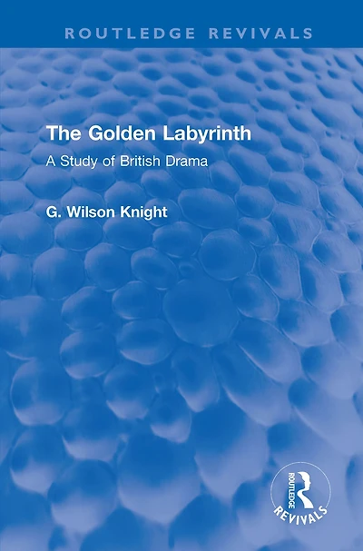 The Golden Labyrinth: A Study of British Drama