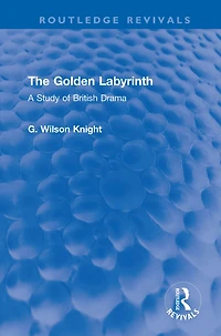 The Golden Labyrinth: A Study of British Drama