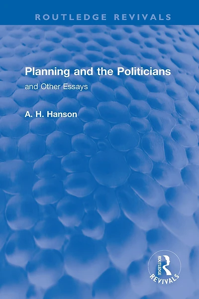 Planning and the Politicians: Other Essays