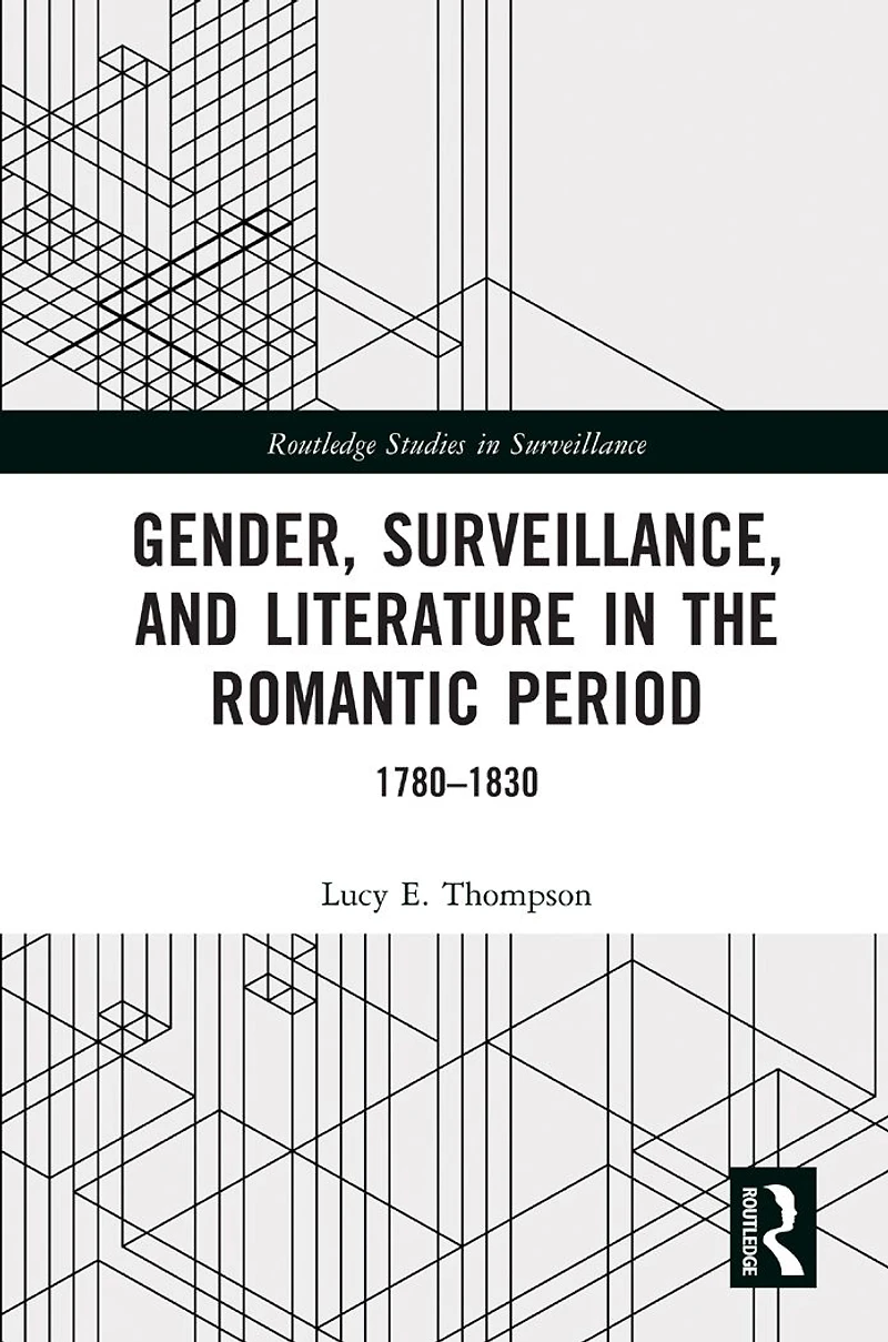 Gender, Surveillance, and Literature the Romantic Period: 1780-1830