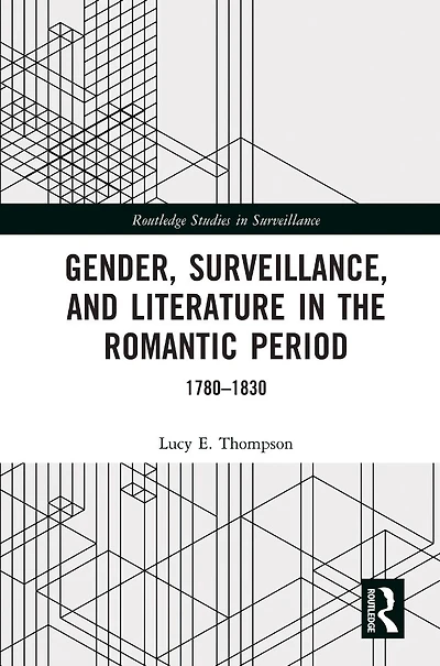 Gender, Surveillance, and Literature the Romantic Period: 1780-1830