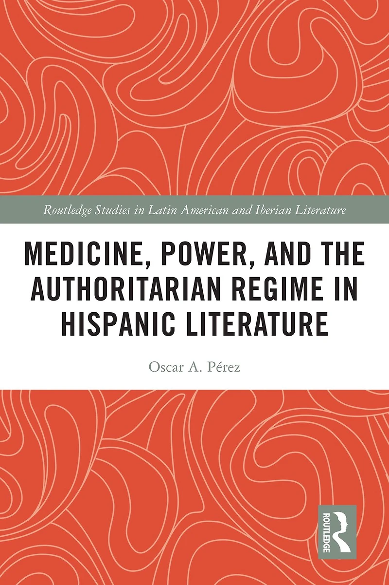 Medicine, Power, and the Authoritarian Regime Hispanic Literature