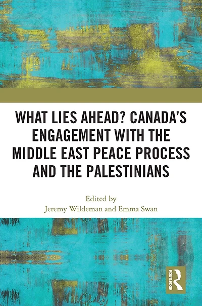 What Lies Ahead? Canada's Engagement with the Middle East Peace Process and Palestinians