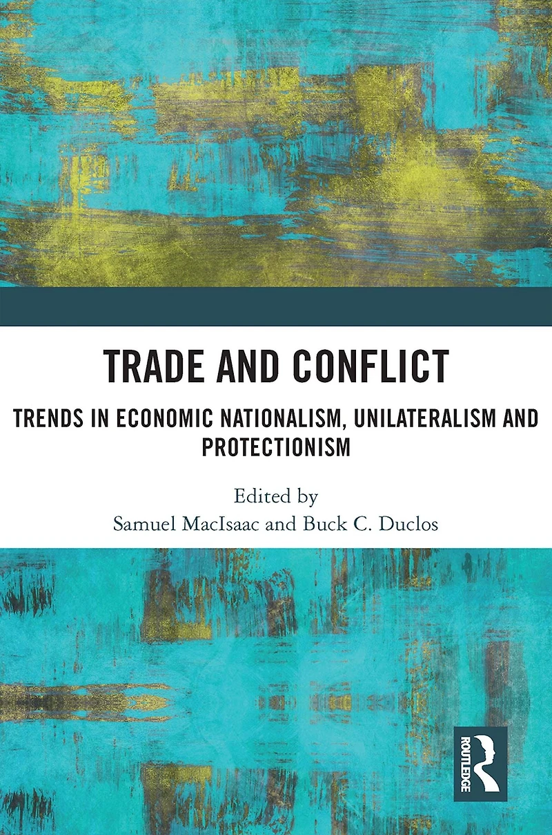 Trade and Conflict: Trends Economic Nationalism, Unilateralism Protectionism