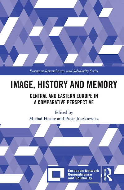 Image, History and Memory: Central Eastern Europe a Comparative Perspective