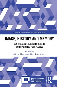 Image, History and Memory: Central Eastern Europe a Comparative Perspective