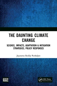 The Daunting Climate Change: Science, Impacts, Adaptation & Mitigation Strategies, Policy Responses