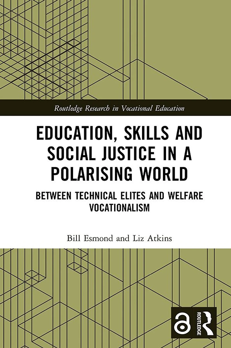 Education, Skills and Social Justice a Polarising World: Between Technical Elites Welfare Vocationalism