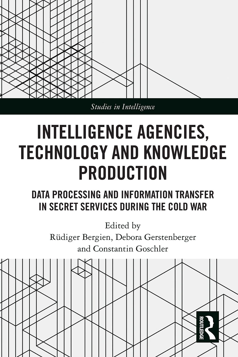 Intelligence Agencies, Technology and Knowledge Production: Data Processing Information Transfer Secret Services during the Cold War