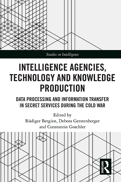 Intelligence Agencies, Technology and Knowledge Production: Data Processing Information Transfer Secret Services during the Cold War