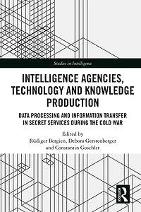 Intelligence Agencies, Technology and Knowledge Production: Data Processing Information Transfer Secret Services during the Cold War