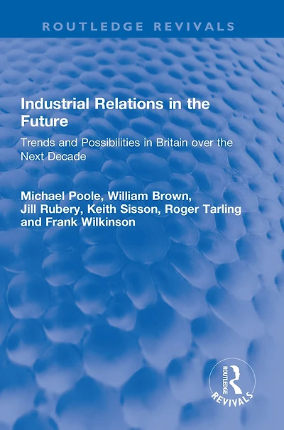Industrial Relations the Future: Trends and Possibilities Britain over Next Decade