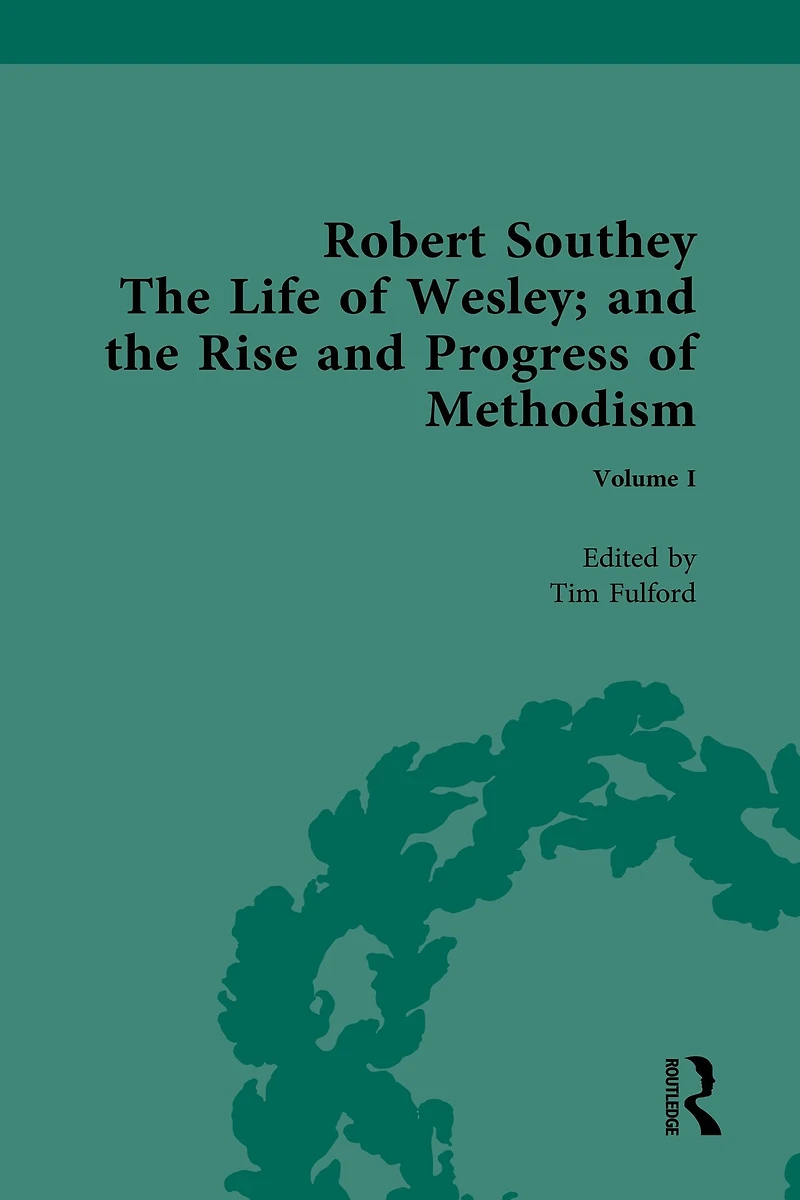 Robert Southey, the Life of Wesley; and Rise Progress Methodism