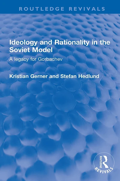 Ideology and Rationality the Soviet Model: A legacy for Gorbachev