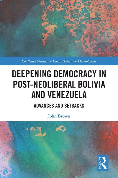Deepening Democracy Post-Neoliberal Bolivia and Venezuela: Advances Setbacks
