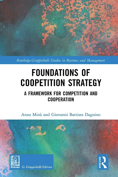 Foundations of Coopetition Strategy: A Framework for Competition and Cooperation