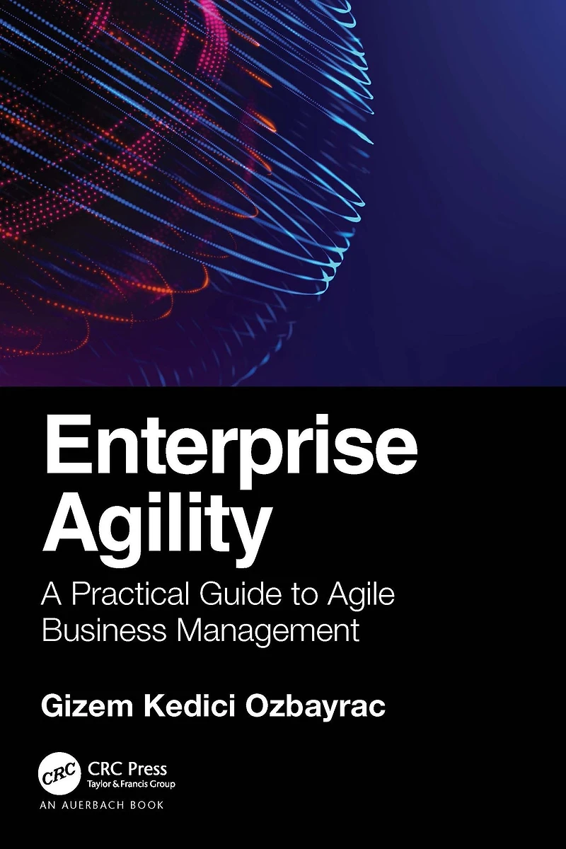 Enterprise Agility: A Practical Guide to Agile Business Management