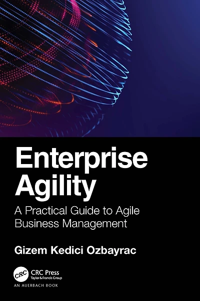 Enterprise Agility: A Practical Guide to Agile Business Management