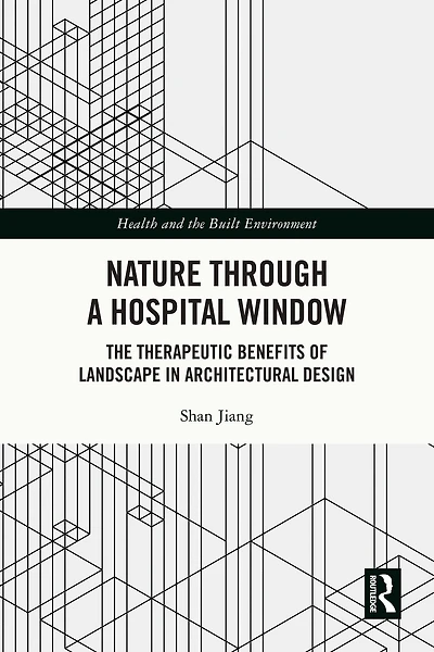 Nature through a Hospital Window: The Therapeutic Benefits of Landscape Architectural Design