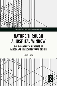 Nature through a Hospital Window: The Therapeutic Benefits of Landscape Architectural Design