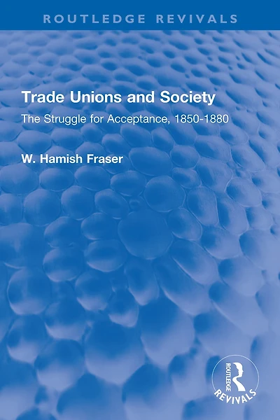 Trade Unions and Society: The Struggle for Acceptance, 1850-1880