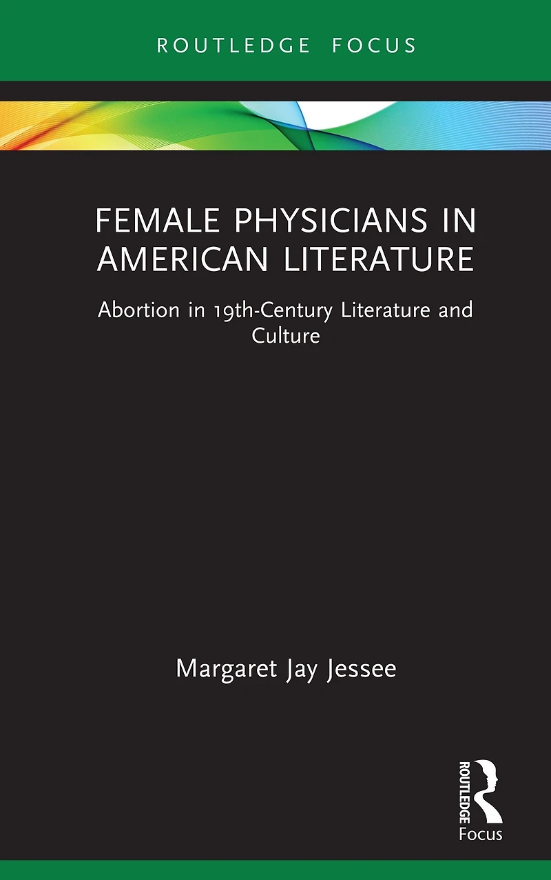 Female Physicians American Literature: Abortion 19th-Century Literature and Culture