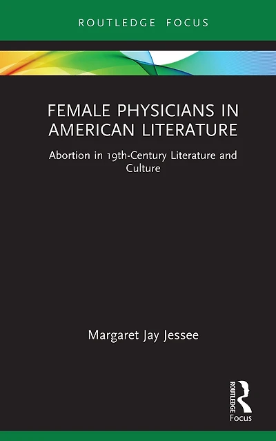 Female Physicians American Literature: Abortion 19th-Century Literature and Culture