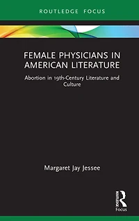 Female Physicians American Literature: Abortion 19th-Century Literature and Culture