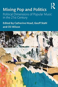 Mixing Pop and Politics: Political Dimensions of Popular Music the 21st Century