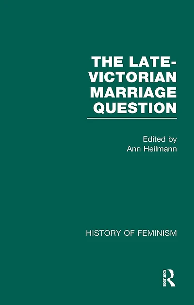 The Late-Victorian Marriage Question: A Collection of Key New Woman Texts V2